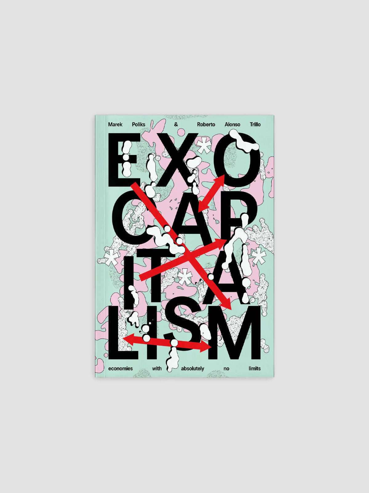 Exocapitalism: Economies with absolutely no limits (2025) by Marek Poliks & Roberto Alonso Trillo